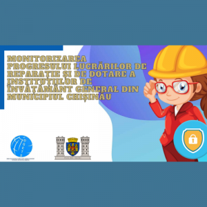 Monitorizarea progresului lucrărilor de reparație și de dotare a instituțiilor de învățământ general din municipiul Chișinău