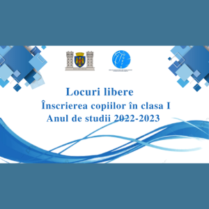 Locurile libere pentru înscrierea copiilor în clasa I Anul de studii 2022- 2023