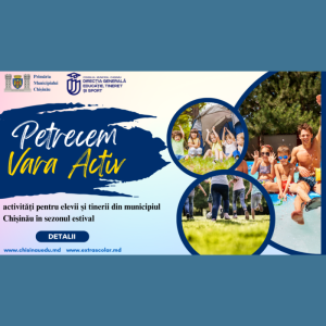 Petrecem vara activ – activități pentru elevii și tinerii din municipiul Chișinău în sezonul estival