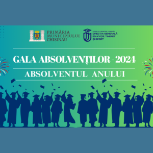 Gala Absolvenților – 2024: Sărbătorim excelența și reușitele tinerilor din Chișinău!